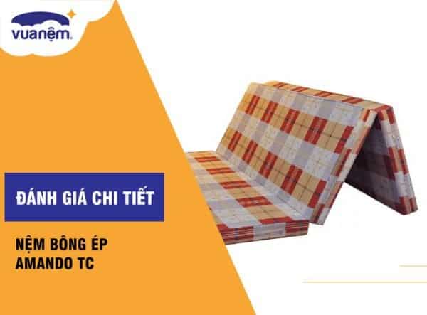 Đánh giá nệm bông ép Amando TC chi tiết từ A đến Z