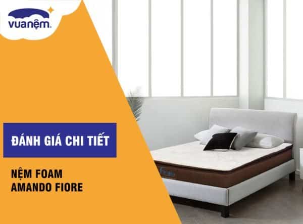 Đánh giá chi tiết về nệm Foam Amando Fiore