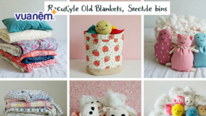 16 ý tưởng tái chế chăn ga gối nệm cũ độc đáo