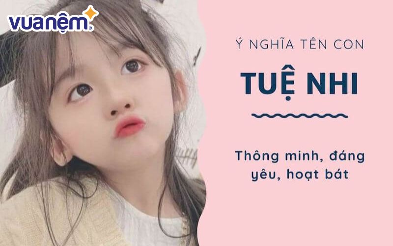 Ý nghĩa tên Tuệ Nhi là gì
