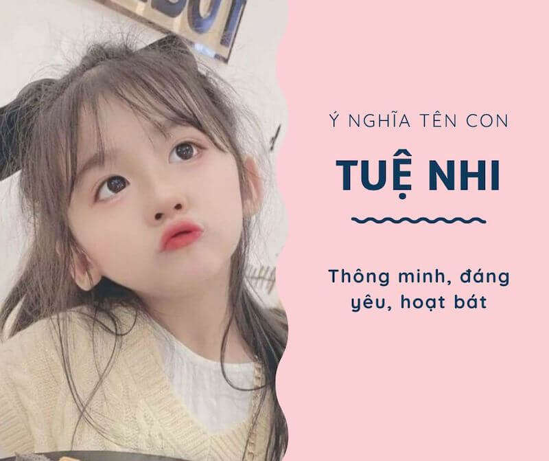 Ý nghĩa tên Tuệ Nhi là gì