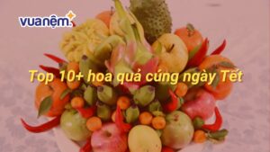 10+ hoa quả cúng ngày Tết giúp mang đến may mắn, tiền tài