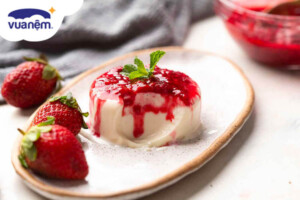 Panna Cotta là gì? Hướng dẫn cách làm Panna Cotta thơm ngon chuẩn vị