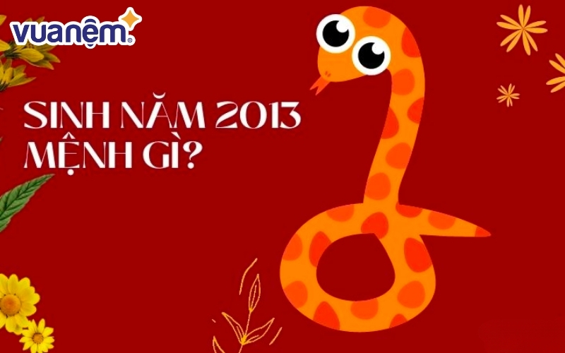 Sinh năm 2013 mệnh gì?