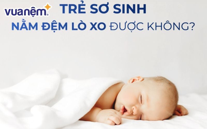 Trẻ sơ sinh nằm đệm lò xo được không - Trẻ sơ sinh không nên nằm nệm lò xo vì sẽ ảnh hưởng đến cột sống