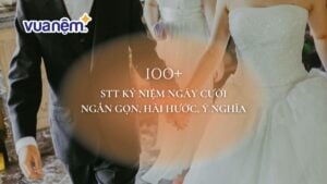 100+ STT kỷ niệm ngày cưới ngắn gọn, hài hước, ý nghĩa