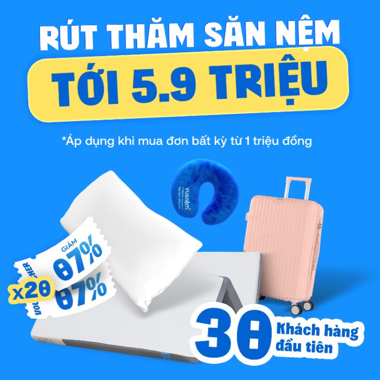 Đặc quyền 30 khách hàng đầu tiên rút thăm săn nệm lên đến 5.9 triệu