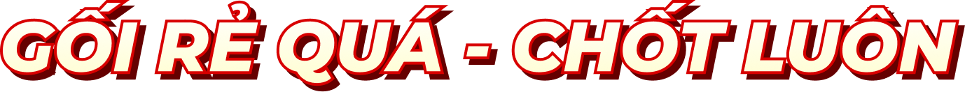 Gối rẻ quá — chốt luôn