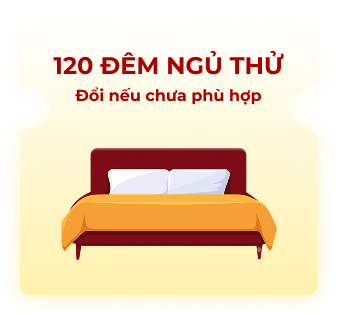 120 đêm ngủ thử — Đổi nếu chưa phù hợp