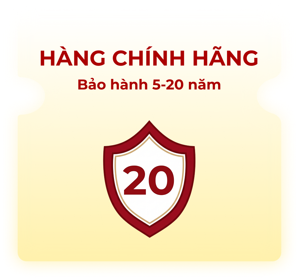 HÀNG CHÍNH HÃNG — Bảo hành 5–20 năm