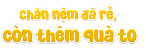 Chăn nệm đã rẻ, còn thêm quà to