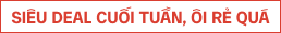 Siêu deal cuối tuần