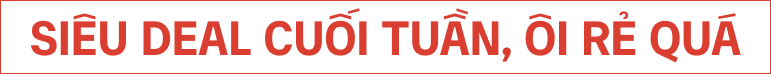 Siêu deal cuối tuần