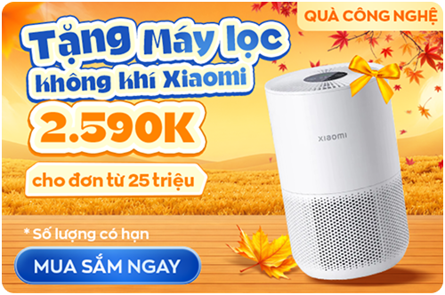 Tặng máy lọc không khí Xiaomi 2.590K - cho đơn từ 25 triệu