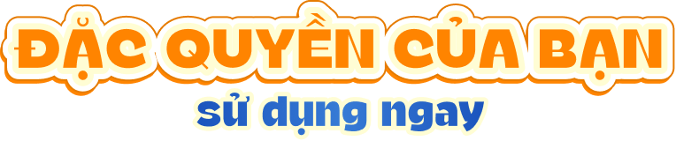 Đặc quyền của bạn - Sử dụng ngay