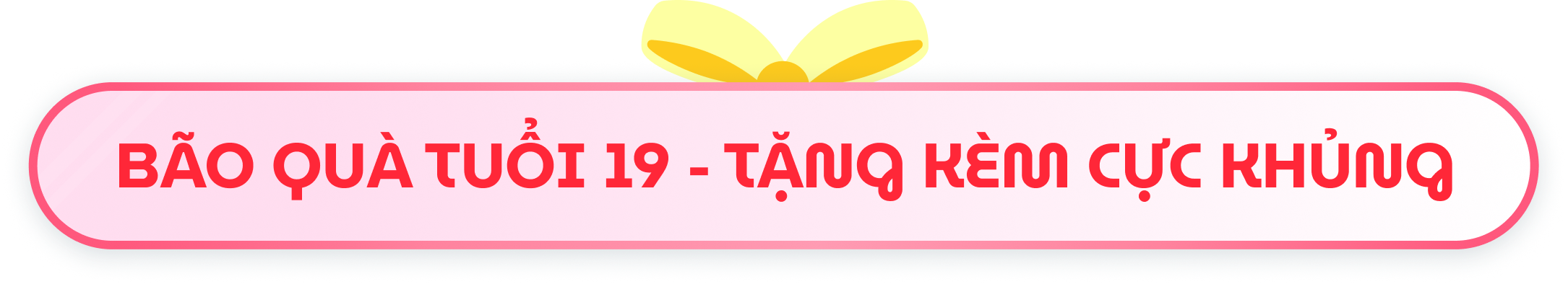 Bão quà tuổi 19 - Tặng kèm cực khủng