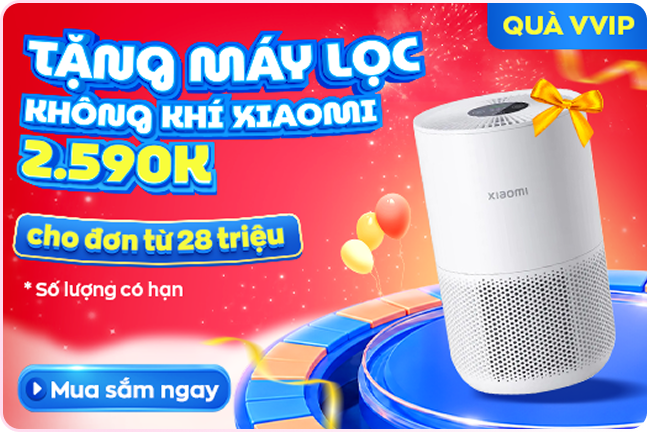 Tặng máy lọc không khí Xiaomi 2.590K - cho đơn từ 28 triệu