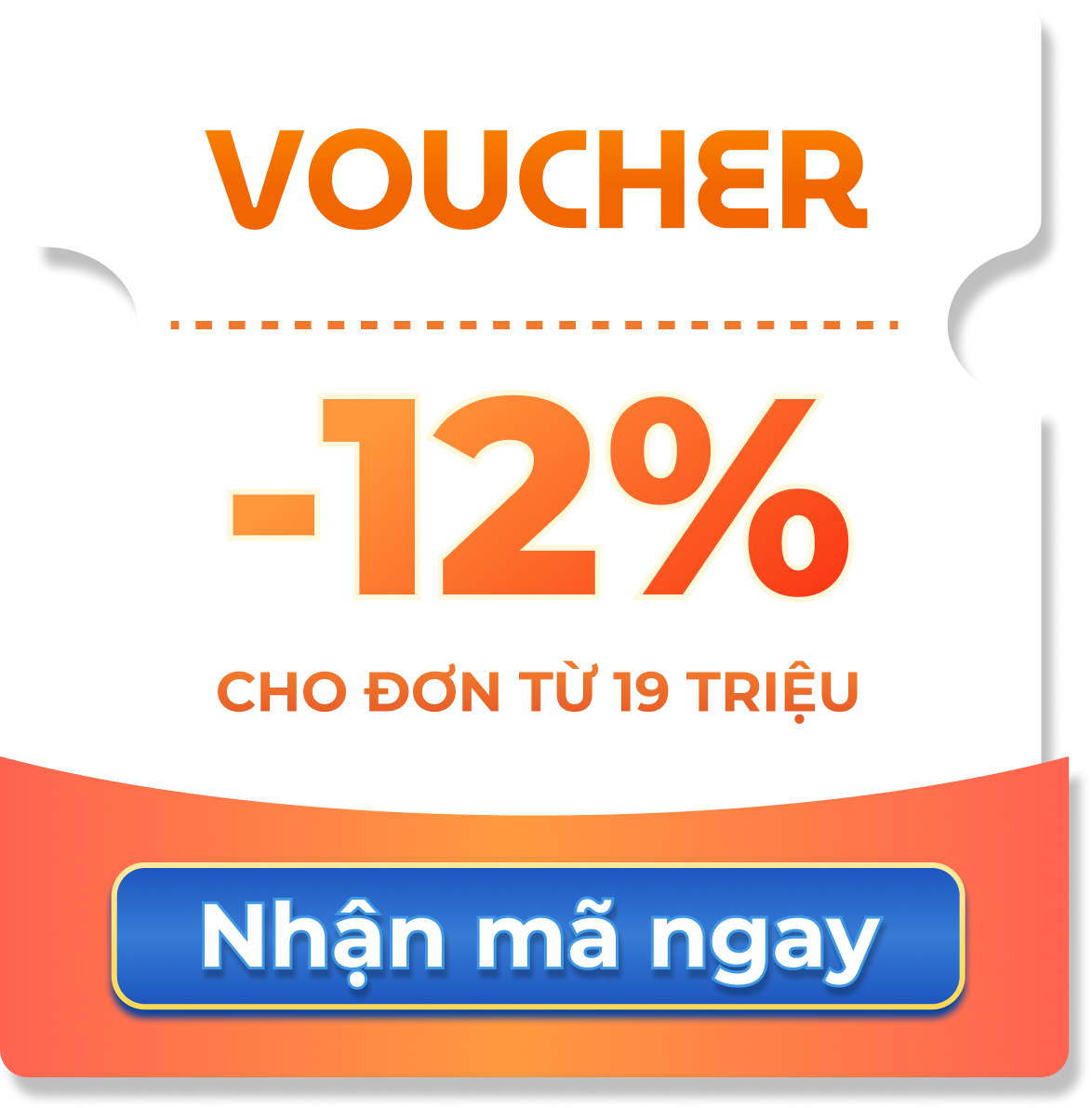 Voucher -12% cho đơn từ 19 triệu